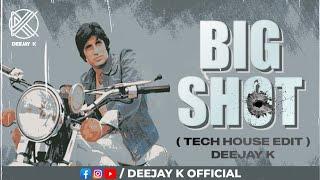 BIG SHOT (TECH HOUSE EDIT) - DEEJAY K