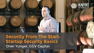 Security From The Start: Startup Security Basics with Oren Yunger of GGV Capital
