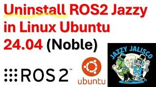 How to Uninstall ROS2 Jazzy Jalisco in Linux Ubuntu 24.04 (Noble) -  ROS2 tutorials