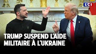 Trump suspend l'aide militaire à l'Ukraine｜LCI