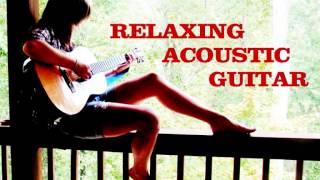 RELAXING MUSIC ACOUSTIC GUITAR - THE MOST RELAXING MUSIC EVER - 1 HOUR SMOOTH GUITAR