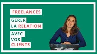 Freelance : comment bien gérer la relation avec vos clients