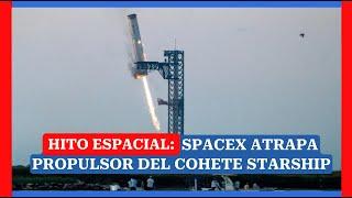 HITO ESPACIAL: Spacex atrapa propulsor del megacohete Starship