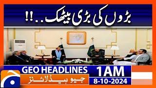 Big Meeting in Pakistan Politics | Pakistan's Big Statement | Geo News 1 AM Headlines | 8th Oct 24