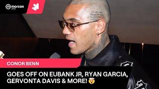 CONOR BENN GOES OFF ON EUBANK JR, RYAN GARCIA, GERVONTA & MORE! TALKS TYSON FURY RETIREMENT