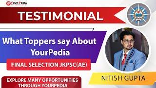 Testimonial "What Toppers say About YourPedia" Nitish selected as JKPSC(AE)  Mechanical Engineering