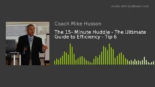 The 15- Minute Huddle - The Ultimate Guide to Efficiency - Tip 6