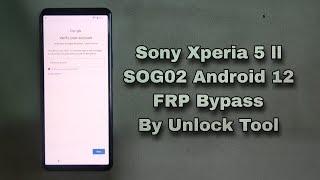 How To Sony Xperia 5 ll SOG02 FRP Bypass By Unlock Tool Android 12