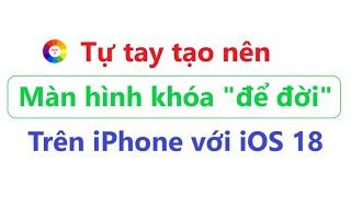 Những tính năng mới trên iPhone chạy iOS 18 , giúp bạn tạo nên màn hình khóa độc nhất vô nhị