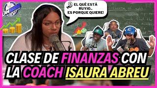 Clase de Finanzas con la Coach Isaura Abreu / El qué está RUYÍO.. es Porque quiere!