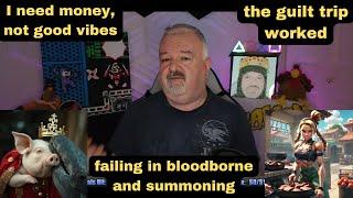 DsP--I need money, not good vibes--failing in bloodborne and summoning--the guilt trip worked