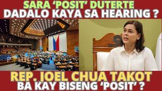 Sara '"Posit' Duterte dadalo kaya sa hearing ? Representative Joel Chua takot ba sa Biseng 'Posit' ?