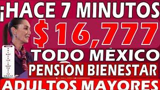 $17,777SUPERDEPOSITOSNUEVAS FECHAS PAGO 2025 PENSIÓN BIENESTARCONFIRMADO ADULTOS MAYORES