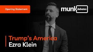 Munk Debate on Trump's America - Ezra Klein's opening statement
