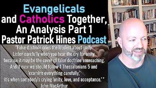 Evangelicals and Catholics Together, An Analysis Part 1 - Pastor Patrick Hines Podcast