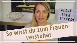 Verstehe Frauen besser ! So wirst du heute zum Frauenversteher!! - Lola Sparks