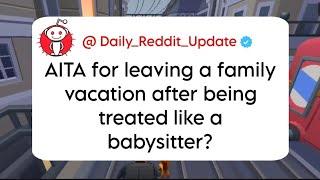 AITA for leaving a family vacation after being treated like a babysitter? Daily Reddit Update