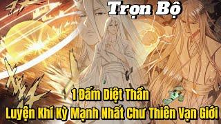 FULL 1 - END | 1 Đấm Diệt Thần Kẻ Bị Khinh Là Phế Vật Nhưng Lại Vô Địch Tu Tiên Giới | Review Truyện