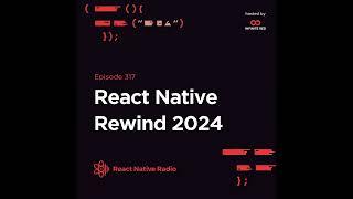 RNR 317 - React Native Rewind 2024