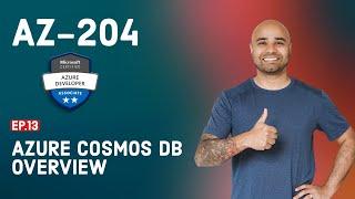 AZ-204 Exam EP 13: Azure Cosmos DB Overview