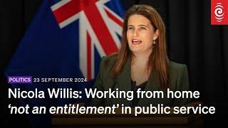 Nicola Willis demands tightening of working-from-home arrangements | 23 September 2024 | RNZ