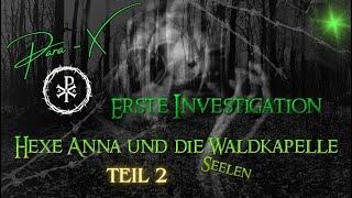 Para X   Hexe Anna  Waldkapelle und die Seelen   Untersuchung Teil 2  Paranormal ?