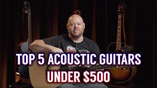 The Top 5 Acoustic Guitars Under $500 | Alamo Music Center