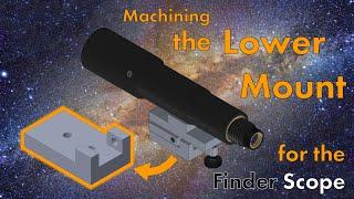 Machining the Lower Mount for the Finder Scope