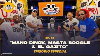 EL GAZITO, MANO DINOX & MASTA BOOGLE | TU PRA TU PODCAST | EP50