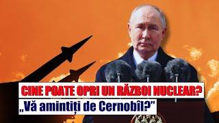 CINE POATE OPRI UN RĂZBOI NUCLEAR? „Vă amintiți de Cernobîl?”