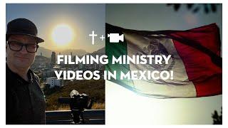 How We Made a Ministry Video in Mexico Look Like a Movie!