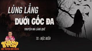 Đọc Truyện Đêm Khuya Truyện Ma Làng Quê : NGƯỜI TREO DƯỚI GỐC ĐA | Quàng A Tũn thuật yểm bùa sinh tử