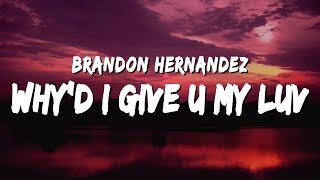 Brandon Hernandez - Why'd I Give U My Luv