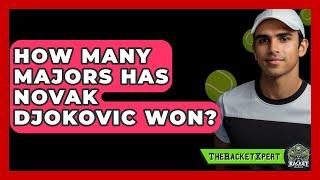 How Many Majors Has Novak Djokovic Won? - The Racquet Xpert