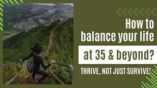 How to balance your life after 35yo? Tips to #thrive, not just survive #empowerment #worklifebalance