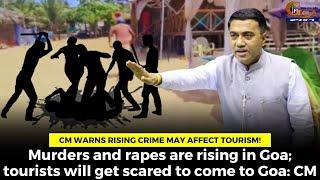 CM warns rising crime may affect tourism! Murders and rapes are rising Goa tourists will get scared