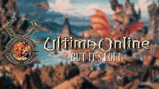 Ultima Online, but it's Lofi | Ultima Online Lofi Album