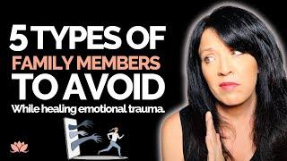 5 Types of Toxic Family Members You Should Avoid While Healing Emotional Trauma