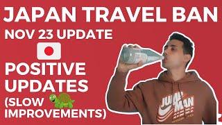 JAPAN TRAVEL BAN UPDATE - 23 NOVEMBER - POSITIVE UPDATES (SLOW IMPROVEMENTS ON THE BORDERS)