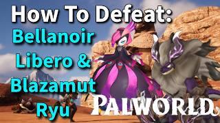 Palworld Endgame - How To Defeat Bellanoir Libero & Blazamut Ryu - Step By Step Guide