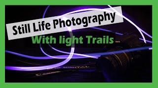 Still Life Photography - Light Trails