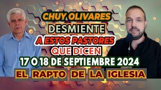 Chuy Olivares 2024, Desmiente a pastores, dicen: El 17 o 18 de septiembre 2024 será el Rapto