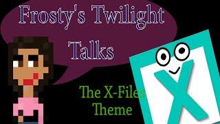 THE X-FILES THEME = WEIRD | Frosty's Twilight Talks