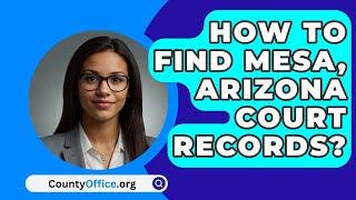 How To Find Mesa, Arizona Court Records? - CountyOffice.org