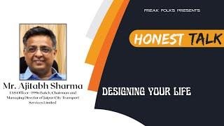 Honest Talk with Mr. Ajitabh Sharma, IAS Officer on Designing Your Life