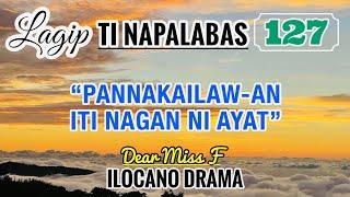 PANNAKA ILAW AN ITI NAGAN NI AYAT | LAGIP TI NAPALABAS 127 | ILOCANO DRAMA | Dear Miss F