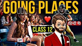 Going Places | Class 12 | Full ( हिंदी में ) Explained | Flamingo Book