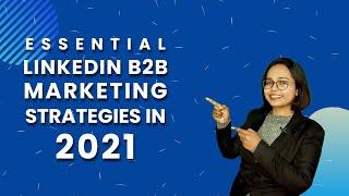 Essential LinkedIn B2B Marketing Strategies 2021