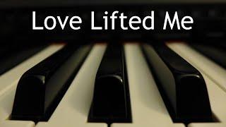 Love Lifted Me - piano instrumental hymn with lyrics