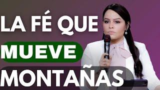 LA FE QUE MUEVE MONTAÑAS  - Pastora Yesenia Then